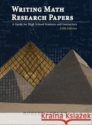 Writing Math Research Papers: A Guide for High School Students and Instructors - Fifth Edition (HC)