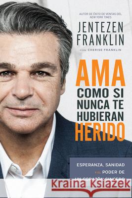 AMA Como Si Nunca Te Hubieran Herido: Esperanza, Sanidad Y El Poder de Un Corazón Sincero (Spanish Language Edition, Love Like You've Never Been Hurt