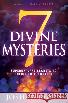 7 Divine Mysteries: Supernatural Secrets to Unlimited Abundance