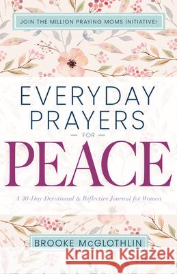 Everyday Prayers for Peace: A 30-Day Devotional & Reflective Journal for Women