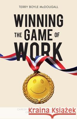 Winning the Game of Work: Career Happiness and Success on Your Own Terms