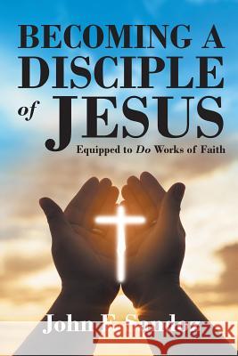 Becoming a Disciple of Jesus: Equipped to Do Works of Faith