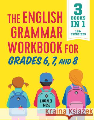 The English Grammar Workbook for Grades 6, 7, and 8: 125+ Simple Exercises to Improve Grammar, Punctuation, and Word Usage