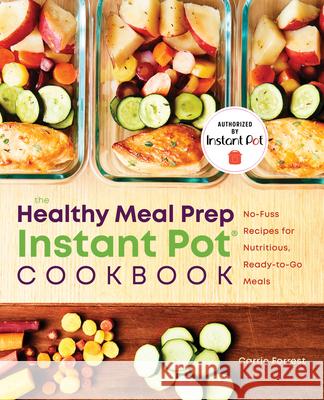 The Healthy Meal Prep Instant Pot(r) Cookbook: No-Fuss Recipes for Nutritious, Ready-To-Go Meals