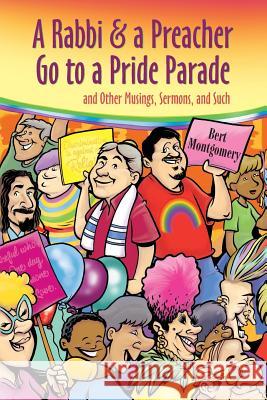 A Rabbi and a Preacher Go to a Pride Parade: and Other Musings, Sermons, and Such