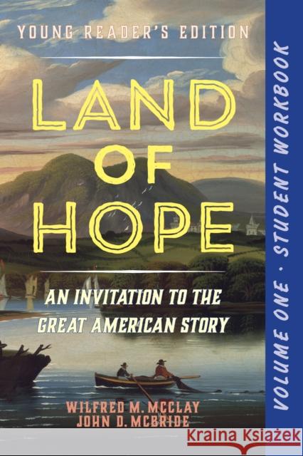 A Student Workbook for Land of Hope: An Invitation to the Great American Story (Young Reader's Edition, Volume 1)