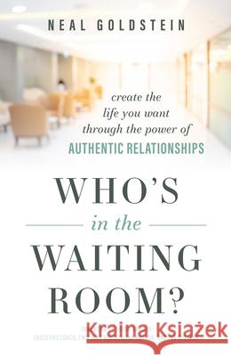 Who's in the Waiting Room?: Create the Life You Want Through the Power of Authentic Relationships