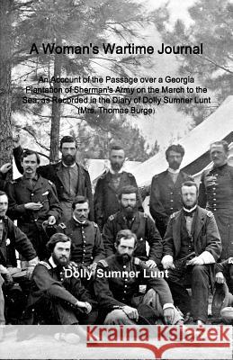 A Woman's Wartime Journal: A Woman's Wartime Journal: An Account of the Passage over a Georgia Plantation of Sherman's Army on the March to the S