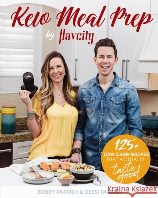 Keto Meal Prep by Flavcity: 125+ Low Carb Recipes That Actually Taste Good (Keto Diet Recipes, Allergy Friendly Cooking)