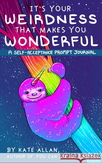 It’s Your Weirdness that Makes You Wonderful: A Self-Acceptance Prompt Journal (Positive Mental Health Teen Journal)