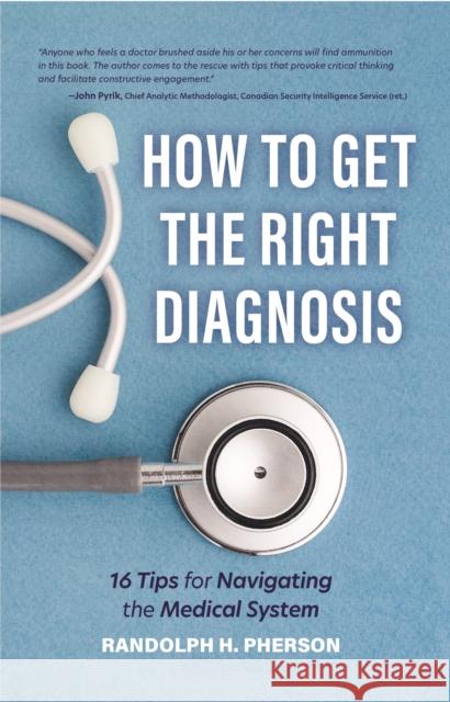 How to Get the Right Diagnosis: 16 Tips for Navigating the Medical System