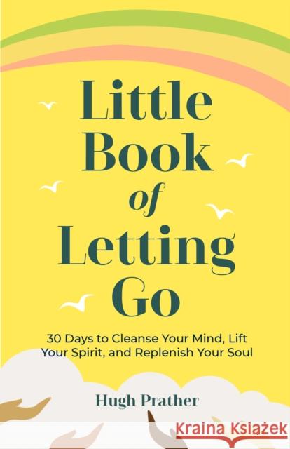 Little Book of Letting Go: 30 Days to Cleanse Your Mind, Lift Your Spirit, and Replenish Your Soul