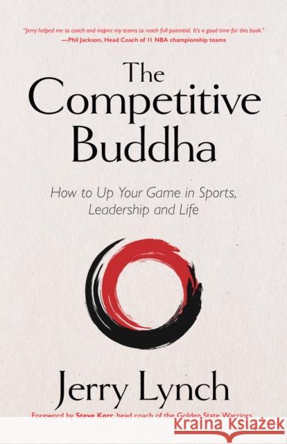 The Competitive Buddha: How to Up Your Game in Sports, Leadership and Life (Book on Buddhism, Sports Book, Guide for Self-Improvement)