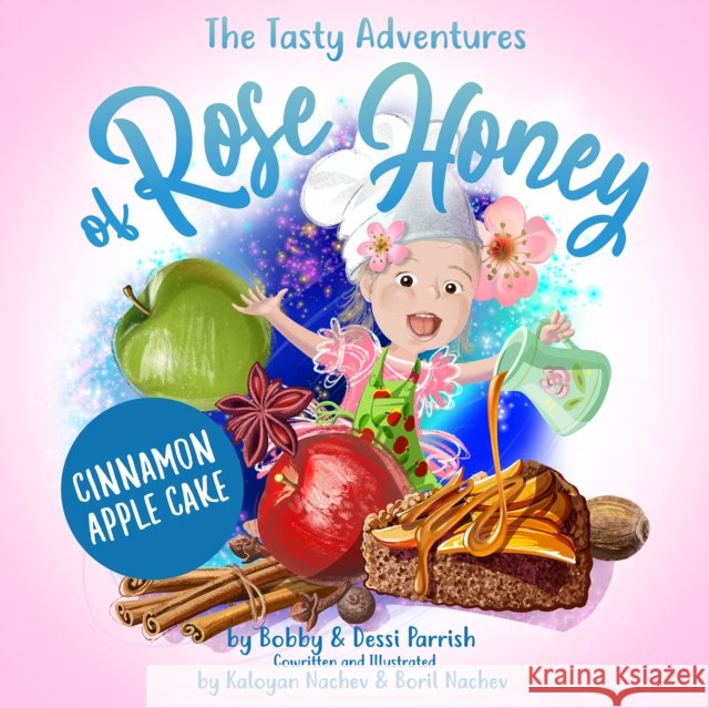 The Tasty Adventures of Rose Honey: Cinnamon Apple Cake: (Rose Honey Childrens' Book)