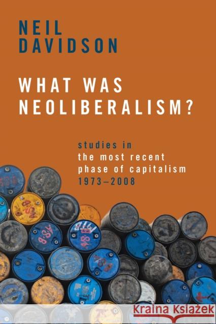 What Was Neoliberalism?: Studies in the Most Recent Phase of Capitalism, 1973-2008