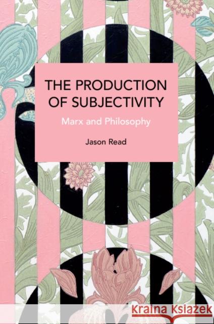 The Production of Subjectivity: Marx and Philosophy