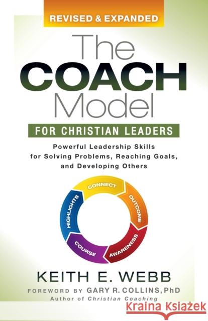 The Coach Model for Christian Leaders: Powerful Leadership Skills for Solving Problems, Reaching Goals, and Developing Others