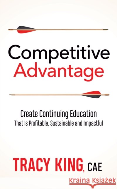 Competitive Advantage: Create Continuing Education That Is Profitable, Sustainable, and Impactful