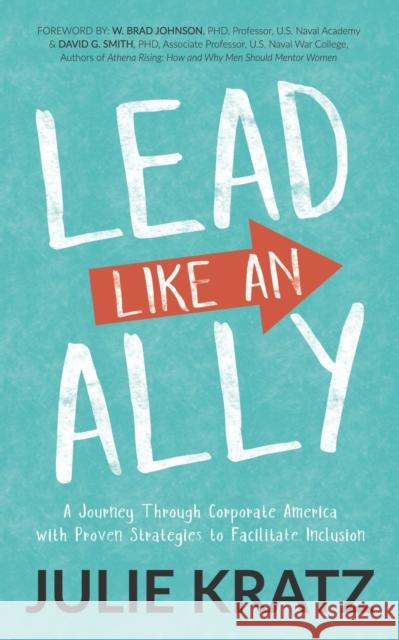 Lead Like an Ally: A Journey Through Corporate America with Proven Strategies to Facilitate Inclusion