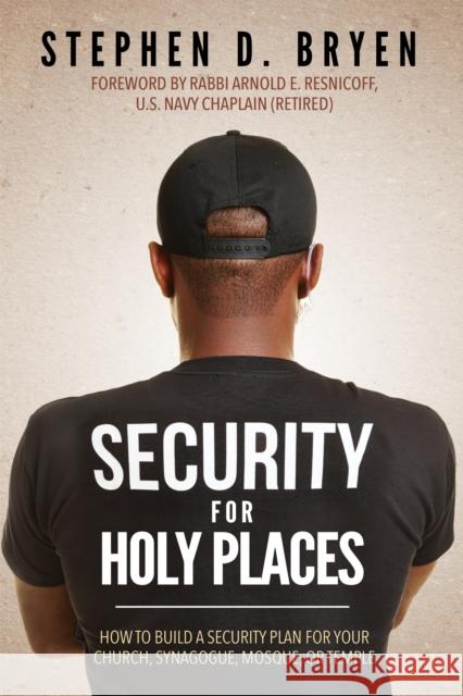 Security for Holy Places: How to Build a Security Plan for Your Church, Synagogue, Mosque, or Temple