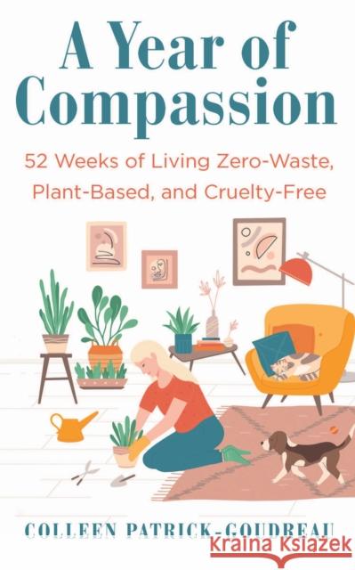A Year of Compassion: 52 Weeks of Living Zero-Waste, Plant-Based, and Cruelty-Free
