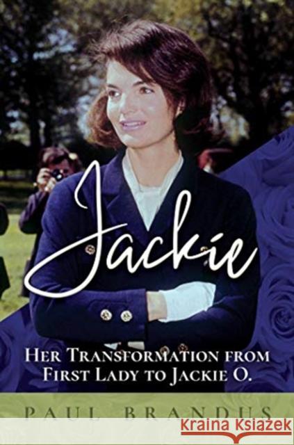 Jackie: Her Transformation from First Lady to Jackie O