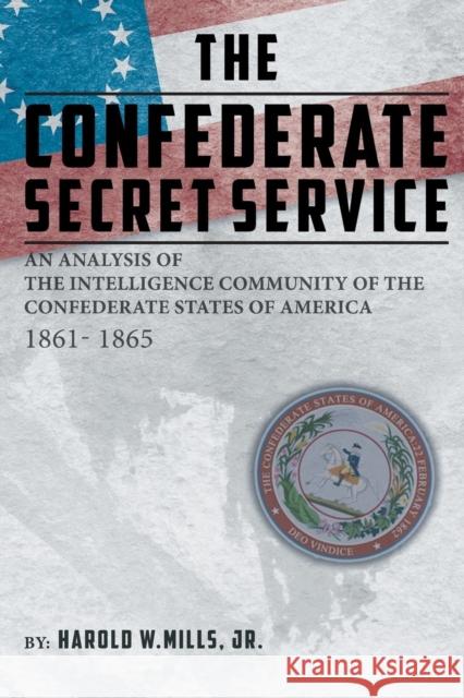 The Confederate Secret Service: An Analysis of the Community of the Confederate States of America 1861-1865