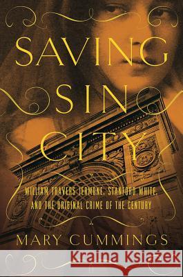 Saving Sin City: William Travers Jerome, Stanford White, and the Original Crime of the Century