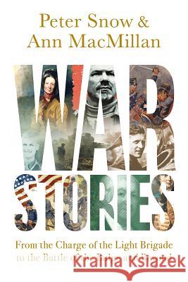War Stories: From the Charge of the Light Brigade to the Battle of the Bulge and Beyond