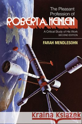 The Pleasant Profession of Robert A. Heinlein: A Critical Study of His Work (Second Edition)