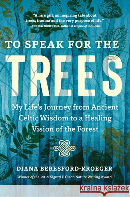 To Speak for the Trees: My Life's Journey from Ancient Celtic Wisdom to a Healing Vision of the Forest