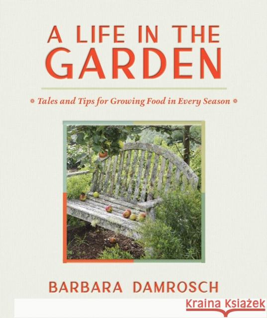 A Life in the Garden: Tales and Tips for Growing Food in Every Season