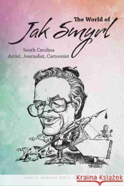 The World of Jak Smyrl: South Carolina Artist, Journalist, Cartoonist