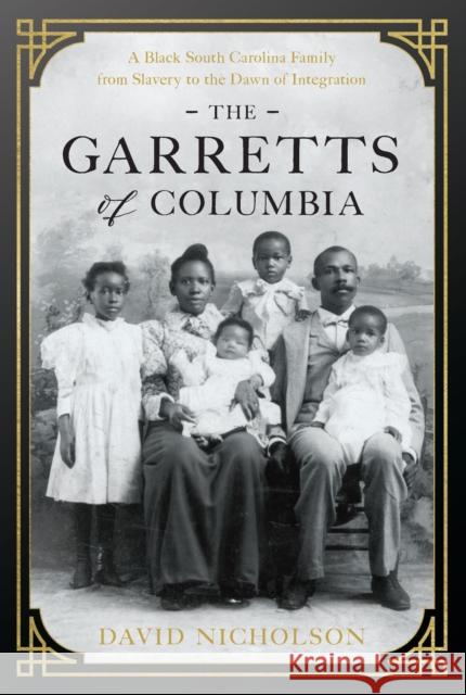 The Garretts of Columbia: A Black South Carolina Family from Slavery to the Dawn of Integration