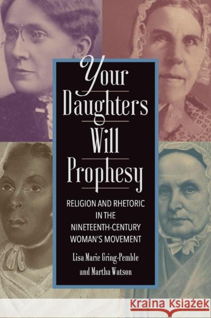 Your Daughters Will Prophesy: Religion and Rhetoric in the Nineteenth-Century Woman's Movement
