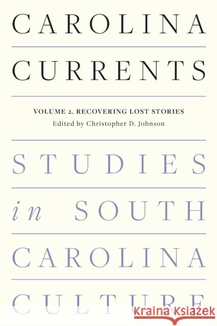 Carolina Currents, Studies in South Carolina Culture: Volume 2. Recovering Lost Stories