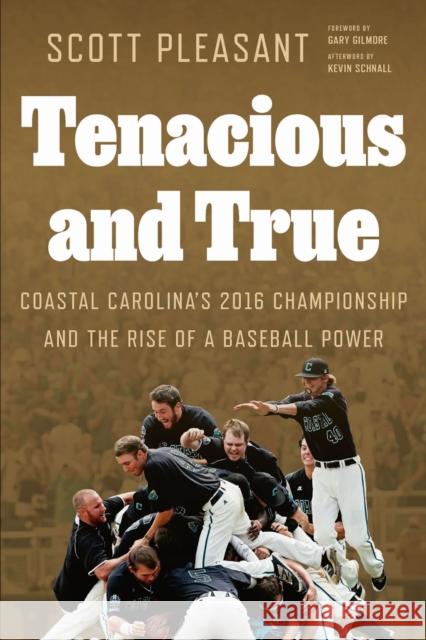 Tenacious and True: Coastal Carolina's 2016 Championship and the Rise of a Baseball Power