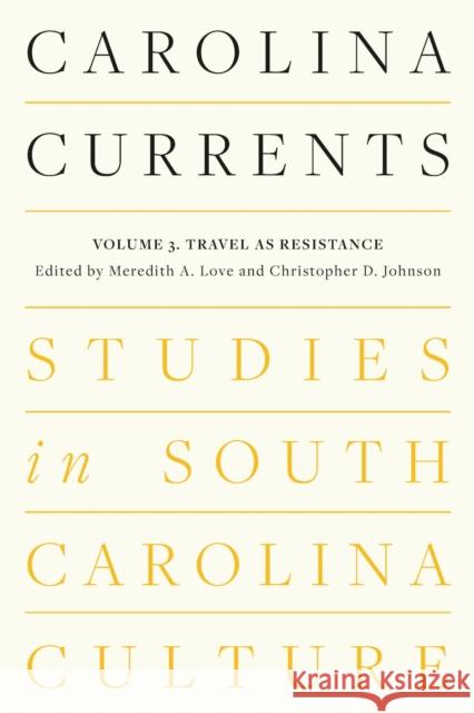 Carolina Currents, Studies in South Carolina Culture: Volume 3. Travel as Resistance