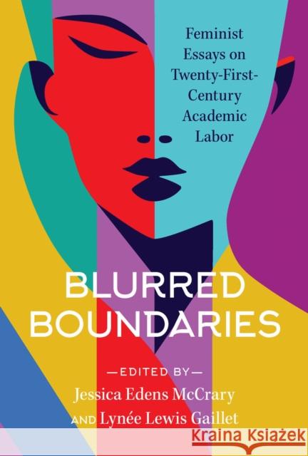 Blurred Boundaries: Feminist Essays on Twenty-First-Century Academic Labor