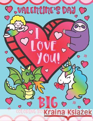 Valentine's Day I Love You! Big Coloring Book for Toddlers: Preschool Kindergarten Kids Ages 1-5