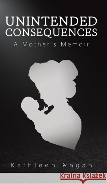 Unintended Consequences: A Mother's Memoir