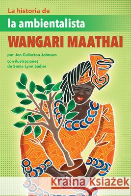 La Historia de la Ambientalista Wangari Maathai (the Story of Environmentalist Wangari Maathai)