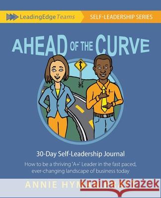 Ahead of the Curve: 30 Day Self-Leadership Journal: How to be a thriving 'A+' Leader in the fast paced, ever-changing landscape of busines