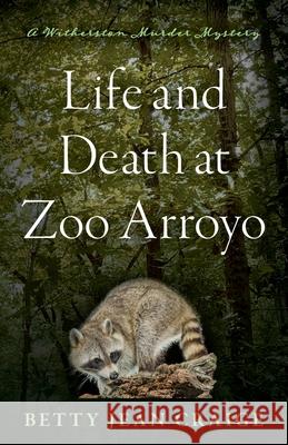 Life and Death at Zoo Arroyo: A Witherston Murder Mystery