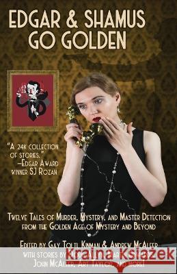 Edgar & Shamus Go Golden: Twelve Tales of Murder, Mystery, and Master Detection from the Golden Age of Mystery and Beyond