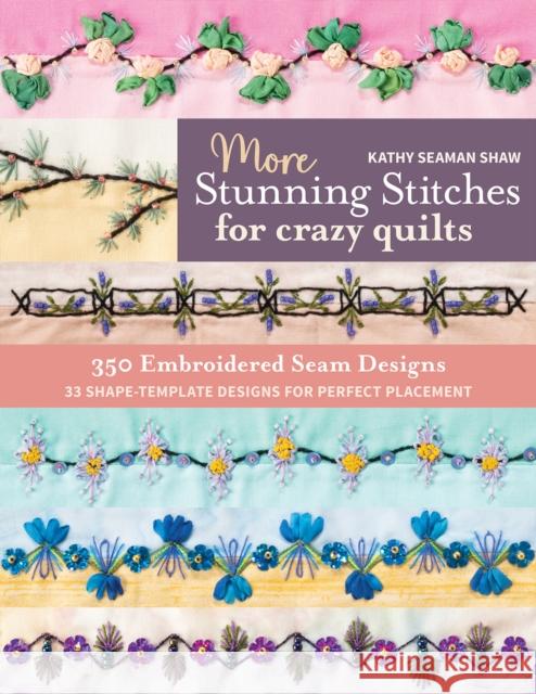 More Stunning Stitches for Crazy Quilts: 350 Embroidered Seam Designs; 33 Shape-Template Designs for Perfect Placement