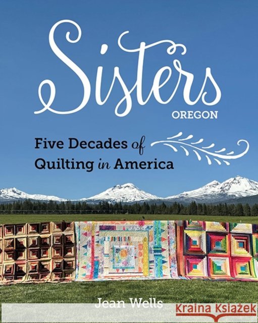 Sisters, Oregon – Five Decades of Quilting in America