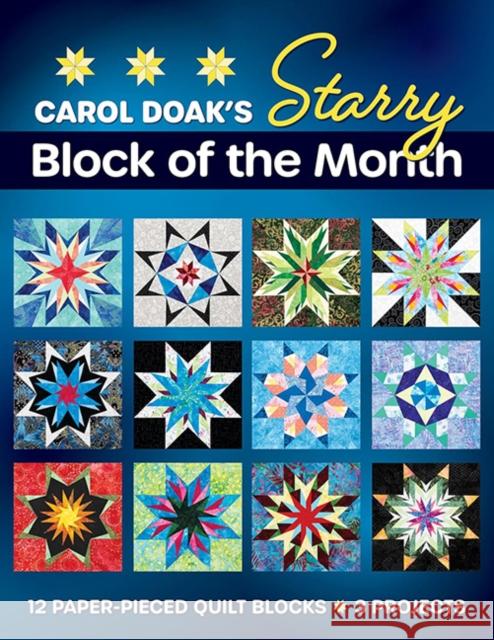 Carol Doak's Starry Block of the Month: 12 Paper-Pieced Quilt Blocks, 3 Projects