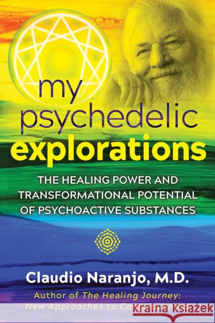 My Psychedelic Explorations: The Healing Power and Transformational Potential of Psychoactive Substances