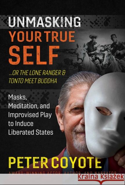 The Lone Ranger and Tonto Meet Buddha: Masks, Meditation, and Improvised Play to Induce Liberated States